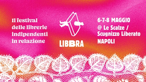 Napoli.  Week end con Libbra,  prima edizione del festival delle Librerie Indipendenti in Relazione