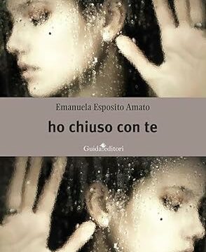 “Ho chiuso con te” della scrittrice napoletana Emanuela Esposito Amato: un romanzo che affronta le tematiche famigliari