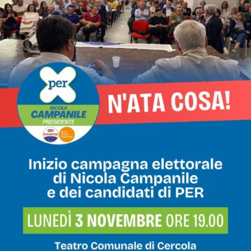 campanile nata cosa PER apre la campagna elettorale a Cercola al Teatro Comunale. Interverranno Nicola Campanile, candidato Presidente della Giunta Regionale, e Carlo Verna, capolista di PER